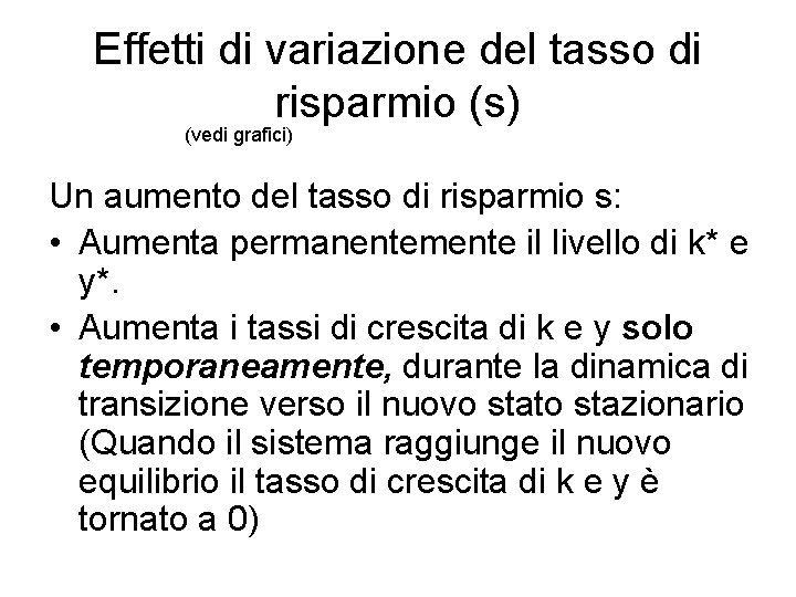 Effetti di variazione del tasso di risparmio (s) (vedi grafici) Un aumento del tasso