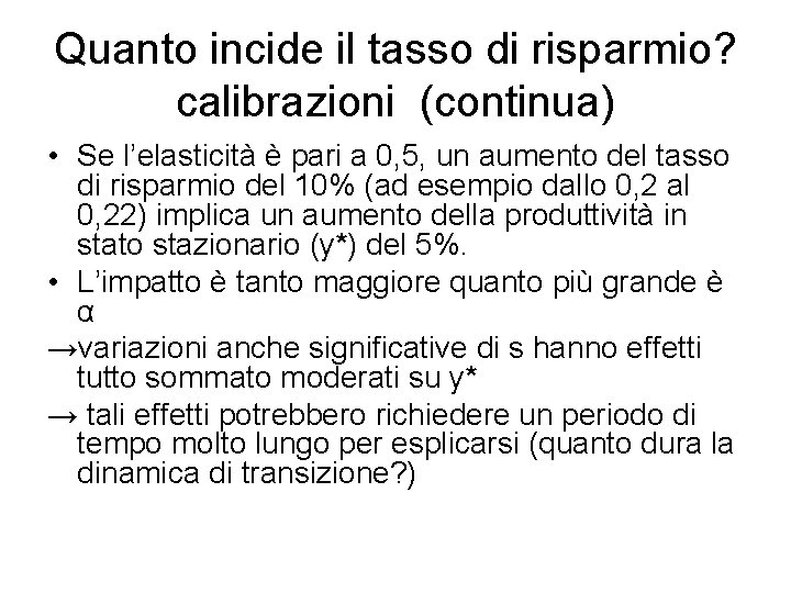 Quanto incide il tasso di risparmio? calibrazioni (continua) • Se l’elasticità è pari a