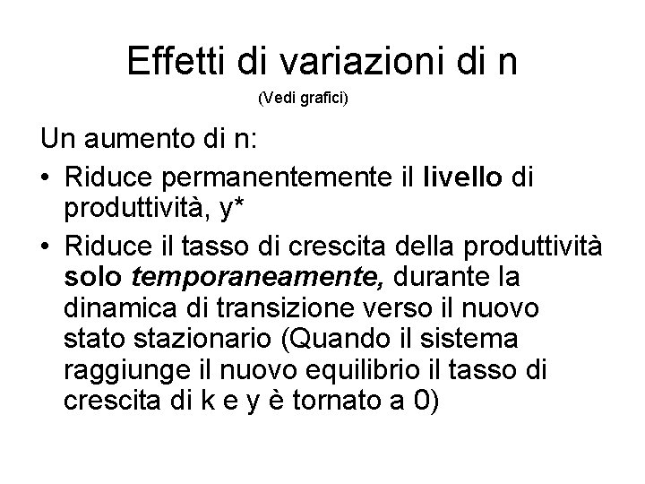 Effetti di variazioni di n (Vedi grafici) Un aumento di n: • Riduce permanentemente