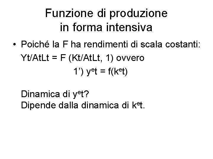 Funzione di produzione in forma intensiva • Poiché la F ha rendimenti di scala