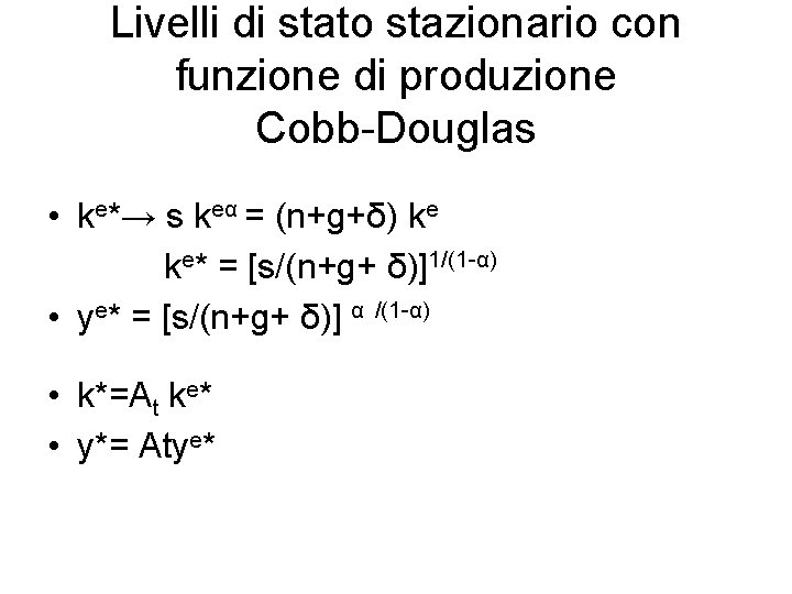 Livelli di stato stazionario con funzione di produzione Cobb-Douglas • ke*→ s keα =