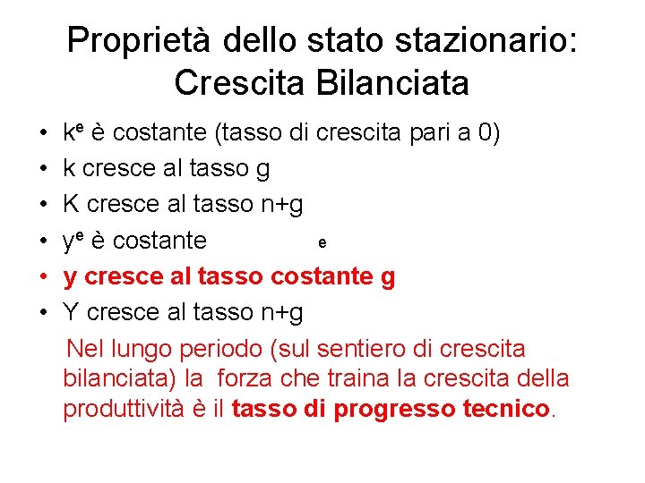 Proprietà dello stato stazionario: Crescita Bilanciata • • • ke è costante (tasso di