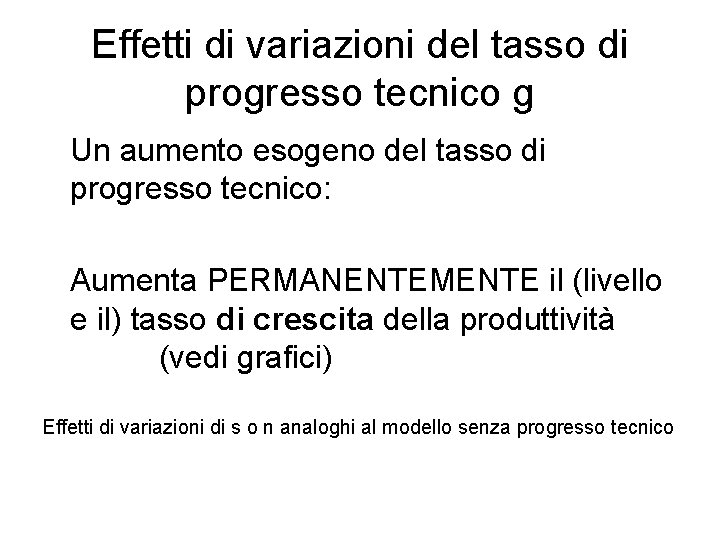 Effetti di variazioni del tasso di progresso tecnico g Un aumento esogeno del tasso