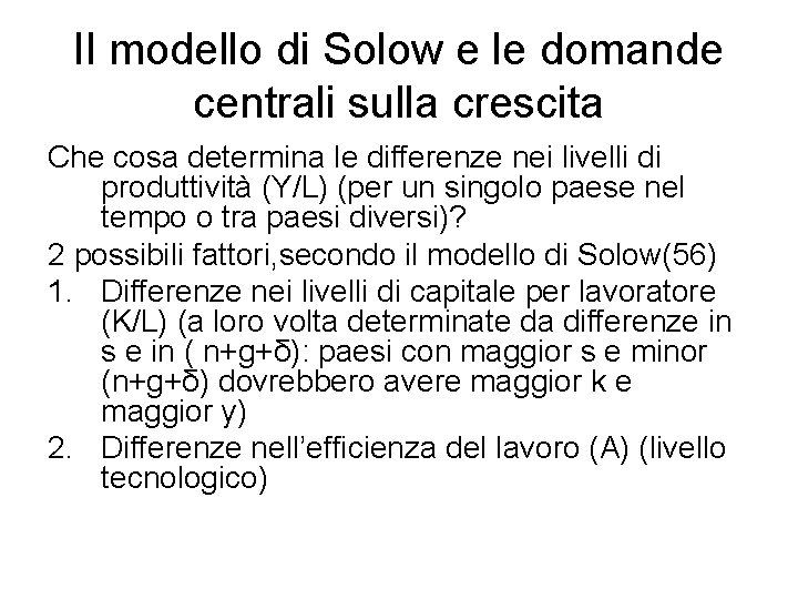 Il modello di Solow e le domande centrali sulla crescita Che cosa determina le