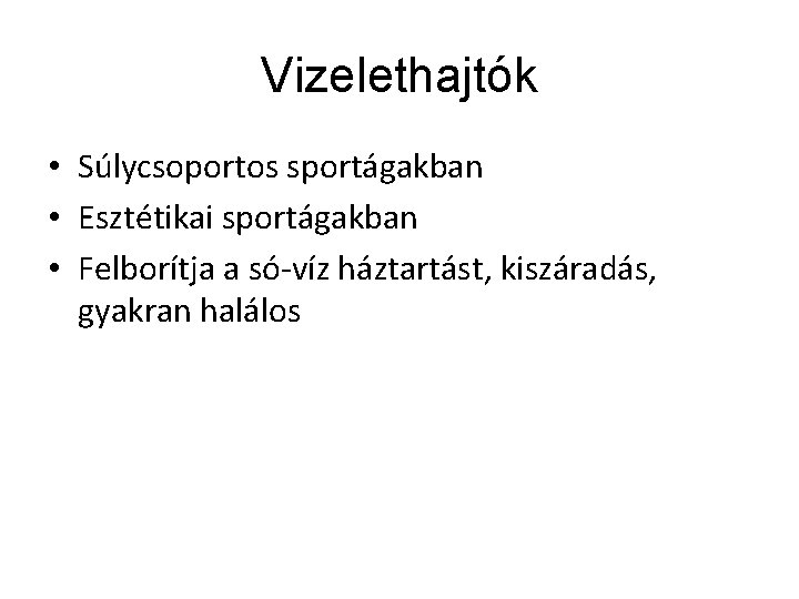 Vizelethajtók • Súlycsoportos sportágakban • Esztétikai sportágakban • Felborítja a só-víz háztartást, kiszáradás, gyakran