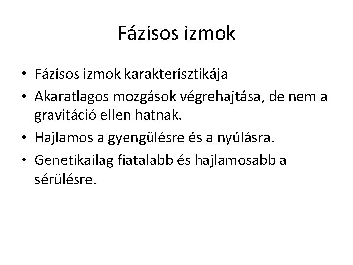 Fázisos izmok • Fázisos izmok karakterisztikája • Akaratlagos mozgások végrehajtása, de nem a gravitáció