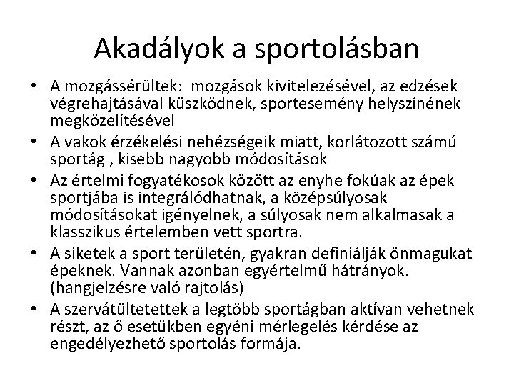 Akadályok a sportolásban • A mozgássérültek: mozgások kivitelezésével, az edzések végrehajtásával küszködnek, sportesemény helyszínének