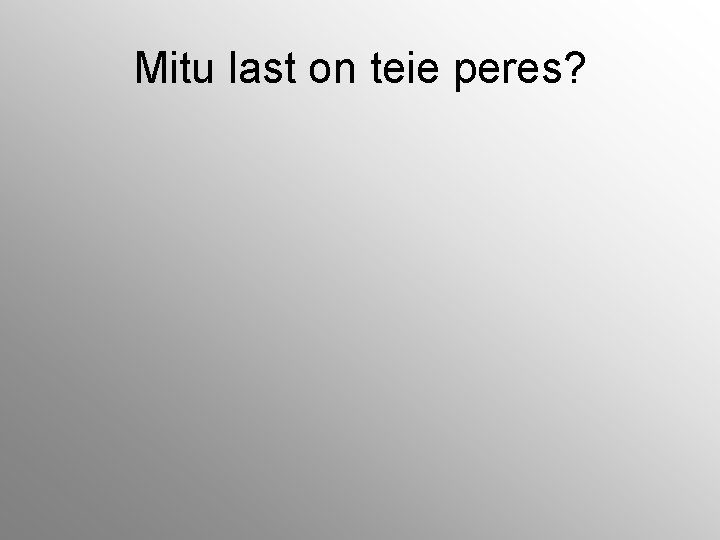 Mitu last on teie peres? 