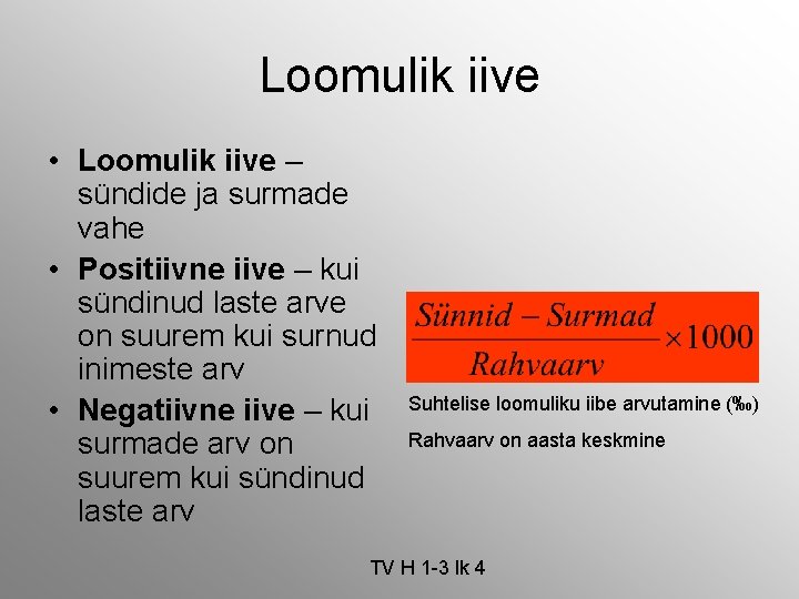 Loomulik iive • Loomulik iive – sündide ja surmade vahe • Positiivne iive –
