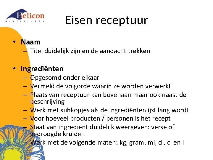 Eisen receptuur • Naam – Titel duidelijk zijn en de aandacht trekken • Ingrediënten