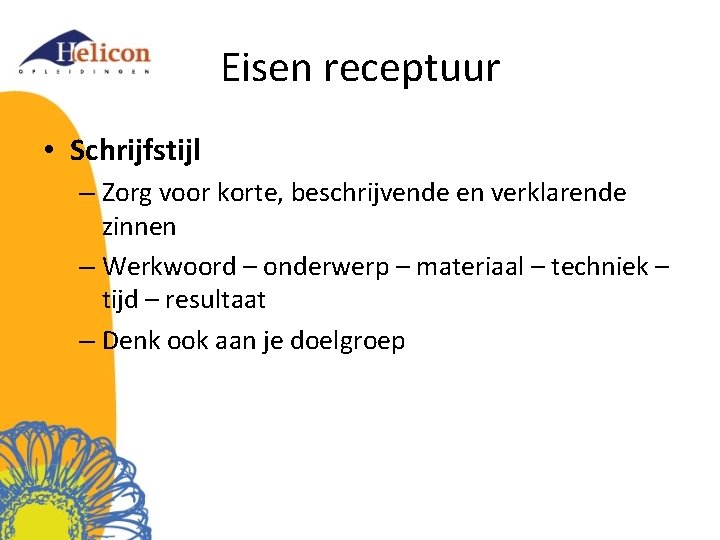 Eisen receptuur • Schrijfstijl – Zorg voor korte, beschrijvende en verklarende zinnen – Werkwoord