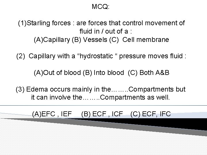 MCQ: (1)Starling forces : are forces that control movement of fluid in / out