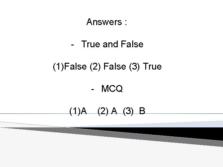Answers : - True and False (1)False (2) False (3) True - MCQ (1)A