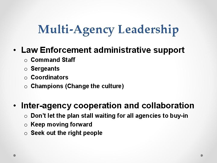 Multi-Agency Leadership • Law Enforcement administrative support o o Command Staff Sergeants Coordinators Champions