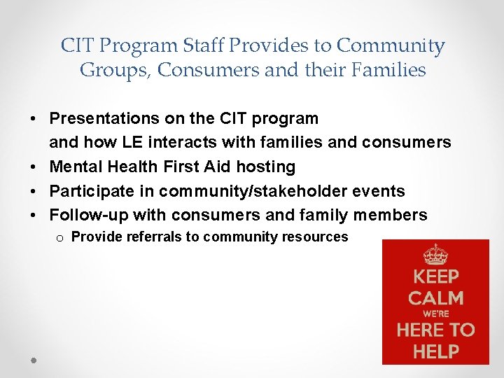 CIT Program Staff Provides to Community Groups, Consumers and their Families • Presentations on