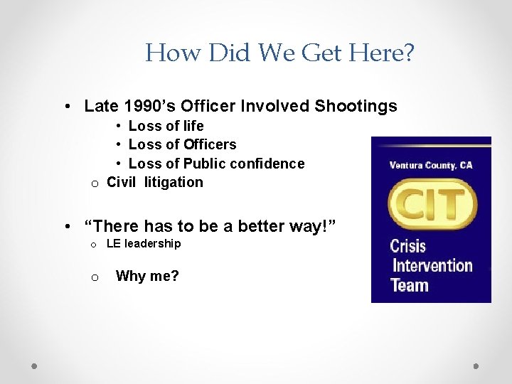 How Did We Get Here? • Late 1990’s Officer Involved Shootings • Loss of