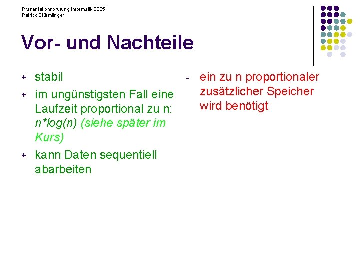 Präsentationsprüfung Informatik 2005 Patrick Stürmlinger Vor- und Nachteile + + + stabil im ungünstigsten