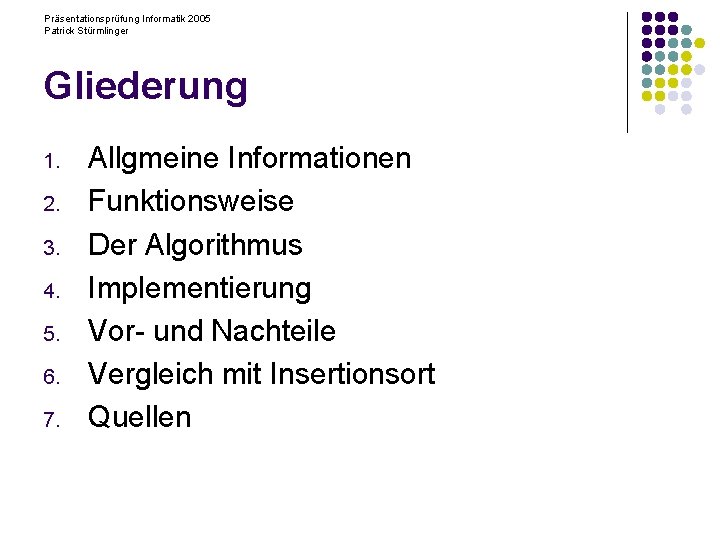 Präsentationsprüfung Informatik 2005 Patrick Stürmlinger Gliederung 1. 2. 3. 4. 5. 6. 7. Allgmeine