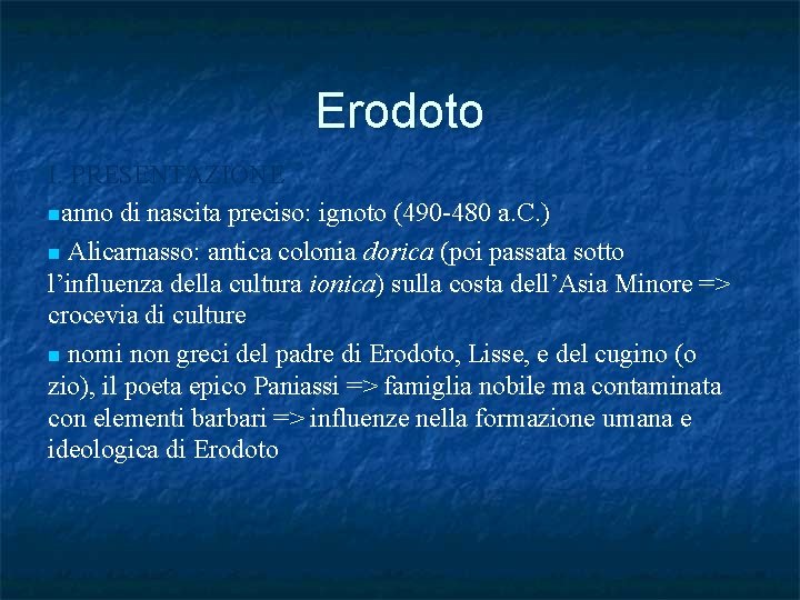 Erodoto I. PRESENTAZIONE nanno di nascita preciso: ignoto (490 -480 a. C. ) n