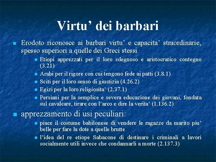 Virtu’ dei barbari n Erodoto riconosce ai barbari virtu’ e capacita’ straordinarie, spesso superiori