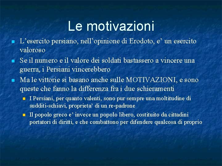 Le motivazioni n n n L’esercito persiano, nell’opinione di Erodoto, e’ un esercito valoroso