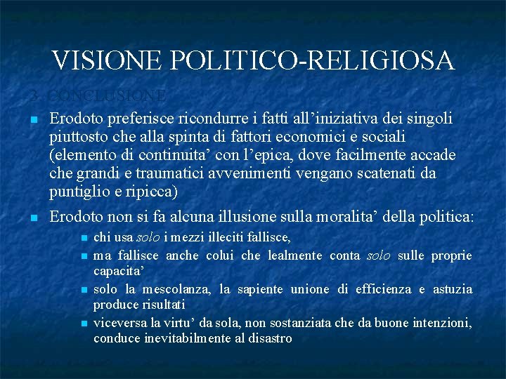 VISIONE POLITICO-RELIGIOSA 3. CONCLUSIONE n Erodoto preferisce ricondurre i fatti all’iniziativa dei singoli piuttosto