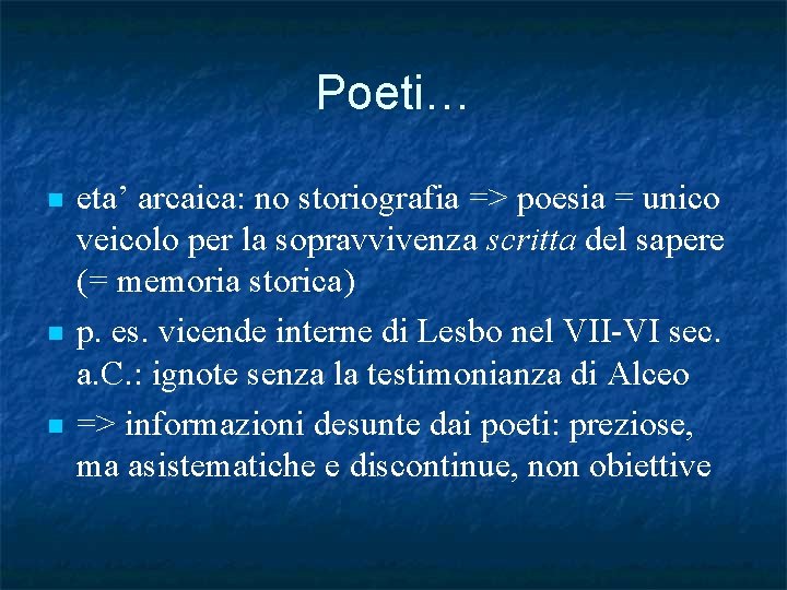 Poeti… n n n eta’ arcaica: no storiografia => poesia = unico veicolo per