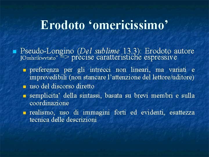 Erodoto ‘omericissimo’ n Pseudo-Longino (Del sublime 13. 3): Erodoto autore JOmhrikwvtato" => precise caratteristiche