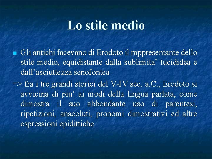 Lo stile medio Gli antichi facevano di Erodoto il rappresentante dello stile medio, equidistante