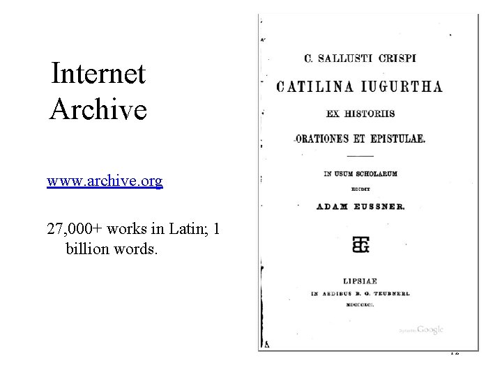 Internet Archive www. archive. org 27, 000+ works in Latin; 1 billion words. 12 Internet Archive www. archive. org 27, 000+ works in Latin; 1 billion words. 12