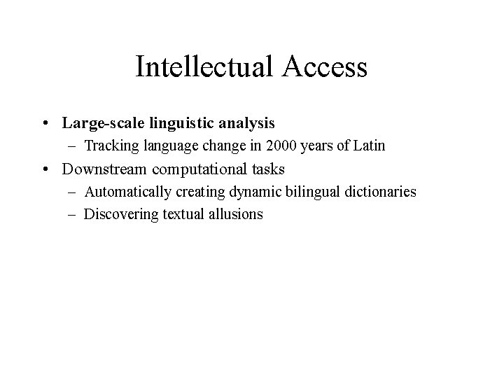Intellectual Access • Large-scale linguistic analysis – Tracking language change in 2000 years of Intellectual Access • Large-scale linguistic analysis – Tracking language change in 2000 years of