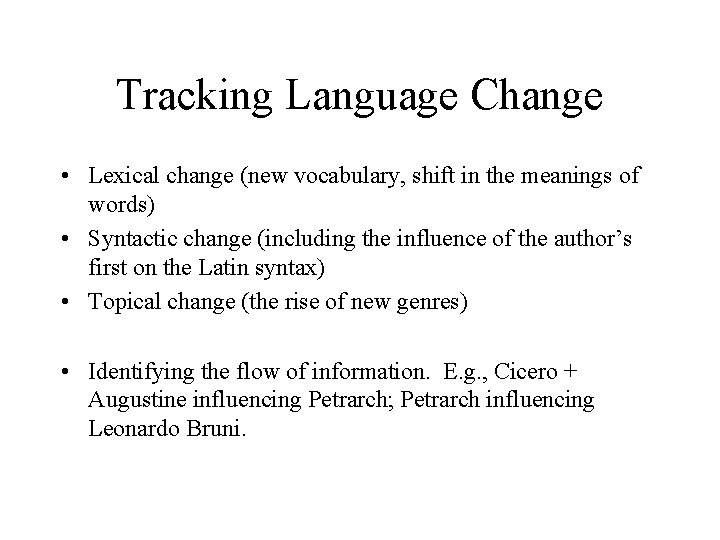 Tracking Language Change • Lexical change (new vocabulary, shift in the meanings of words) Tracking Language Change • Lexical change (new vocabulary, shift in the meanings of words)