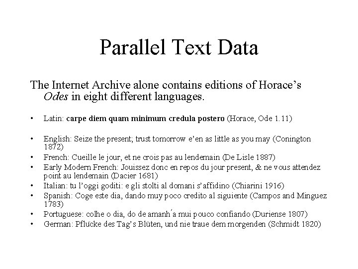 Parallel Text Data The Internet Archive alone contains editions of Horace’s Odes in eight Parallel Text Data The Internet Archive alone contains editions of Horace’s Odes in eight