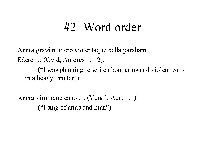#2: Word order Arma gravi numero violentaque bella parabam Edere … (Ovid, Amores 1. #2: Word order Arma gravi numero violentaque bella parabam Edere … (Ovid, Amores 1.