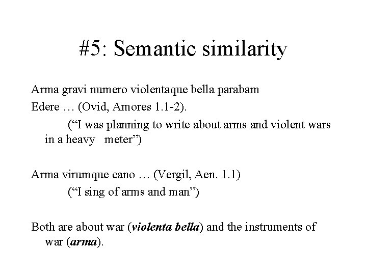 #5: Semantic similarity Arma gravi numero violentaque bella parabam Edere … (Ovid, Amores 1. #5: Semantic similarity Arma gravi numero violentaque bella parabam Edere … (Ovid, Amores 1.