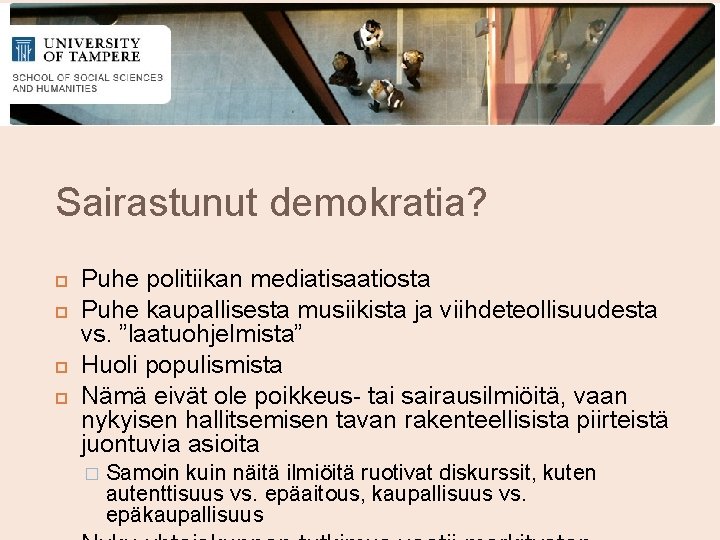 Sairastunut demokratia? Puhe politiikan mediatisaatiosta Puhe kaupallisesta musiikista ja viihdeteollisuudesta vs. ”laatuohjelmista” Huoli populismista