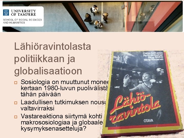 Lähiöravintolasta politiikkaan ja globalisaatioon Sosiologia on muuttunut moneen kertaan 1980 -luvun puolivälistä tähän päivään