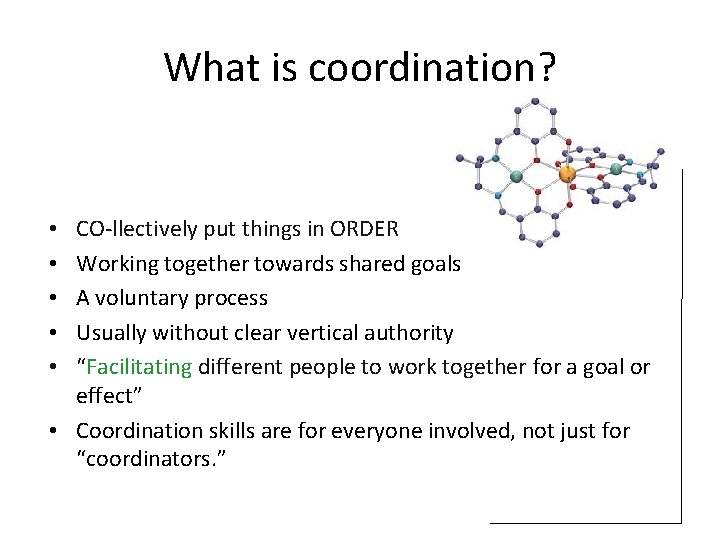 What is coordination? CO-llectively put things in ORDER Working together towards shared goals A