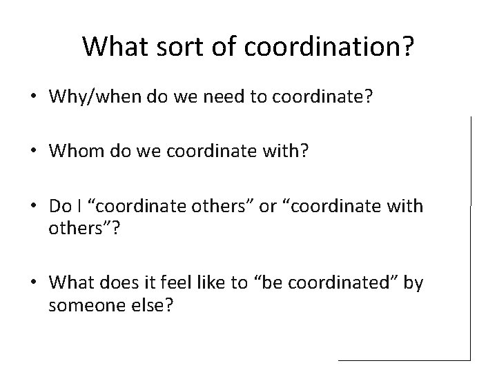 What sort of coordination? • “Facilitatingdifferent Why/when do we need to coordinate? people to