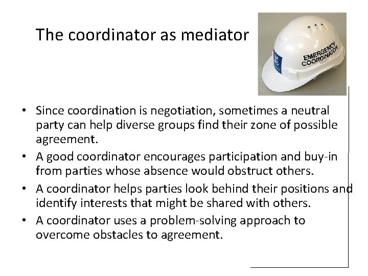 The coordinator as mediator • Since coordination is negotiation, sometimes a neutral party can