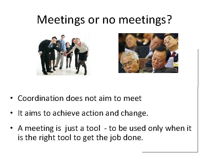 Meetings or no meetings? • Coordination does not aim to meet • It aims