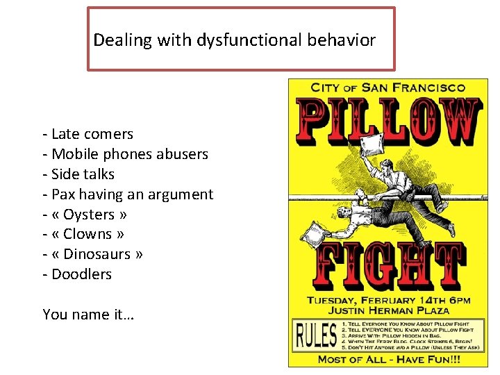 Dealing with dysfunctional behavior - Late comers - Mobile phones abusers - Side talks