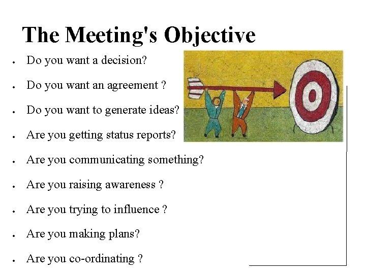 The Meeting's Objective Do you want a decision? Do you want an agreement ?