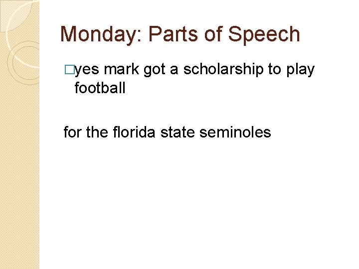 Monday: Parts of Speech �yes mark got a scholarship to play football for the