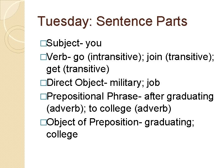 Tuesday: Sentence Parts �Subject- you �Verb- go (intransitive); join (transitive); get (transitive) �Direct Object-