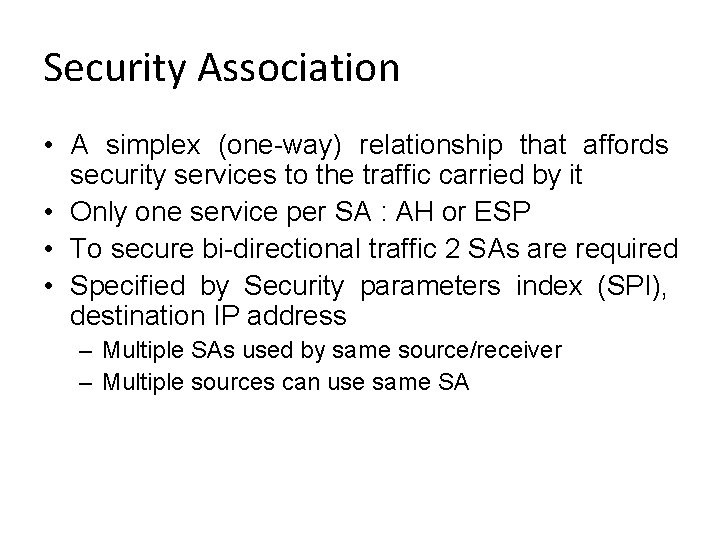Security Association • A simplex (one-way) relationship that affords security services to the traffic Security Association • A simplex (one-way) relationship that affords security services to the traffic