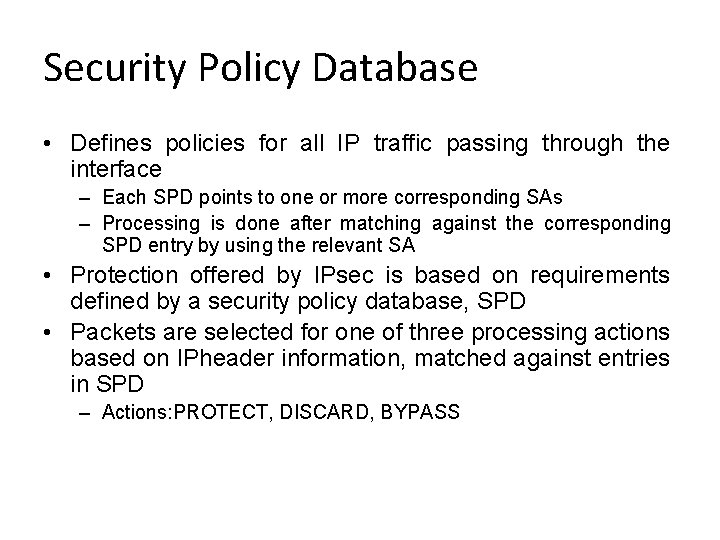 Security Policy Database • Defines policies for all IP traffic passing through the interface Security Policy Database • Defines policies for all IP traffic passing through the interface
