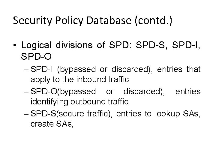Security Policy Database (contd. ) • Logical divisions of SPD: SPD-S, SPD-I, SPD-O – Security Policy Database (contd. ) • Logical divisions of SPD: SPD-S, SPD-I, SPD-O –