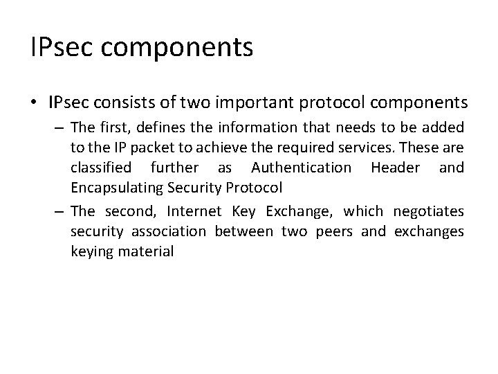 IPsec components • IPsec consists of two important protocol components – The first, defines IPsec components • IPsec consists of two important protocol components – The first, defines