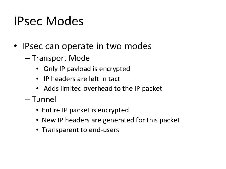 IPsec Modes • IPsec can operate in two modes – Transport Mode • Only IPsec Modes • IPsec can operate in two modes – Transport Mode • Only
